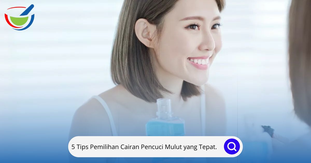 5 Tips Pemilihan Cairan Pencuci Mulut yang Tepat